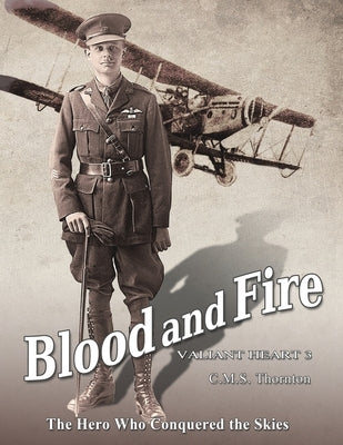 Blood and Fire: The Hero Who Conquered the Skies by Thornton, C. M. S.