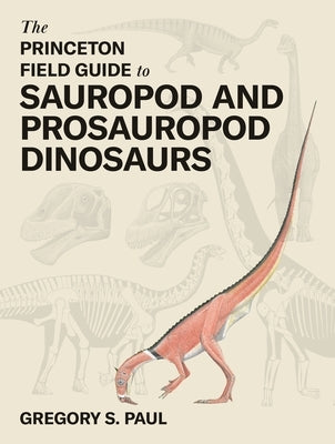 The Princeton Field Guide to Sauropod and Prosauropod Dinosaurs by Paul, Gregory S.