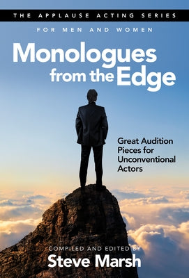 Monologues from the Edge: Great Audition Pieces for Unconventional Actors by Marsh, Steve