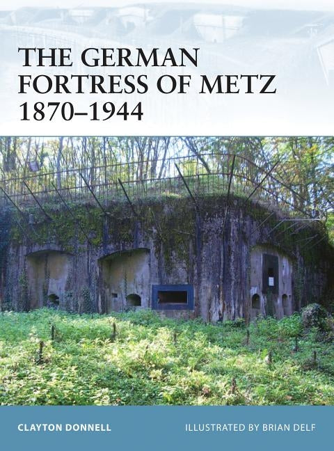 The German Fortress of Metz 1870-1944 by Donnell, Clayton
