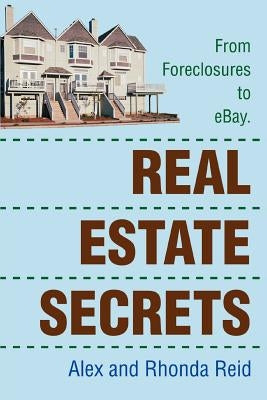 Real Estate Secrets: From Foreclosures to Ebay. by Reid, Alex