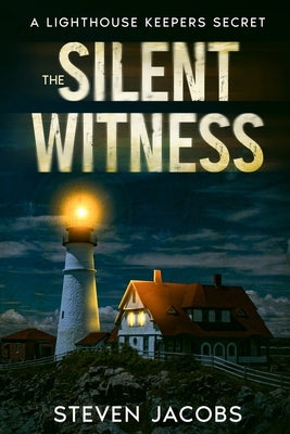 The Silent Witness: A Lighthouse Keeper's Secret by Jacobs, Steven