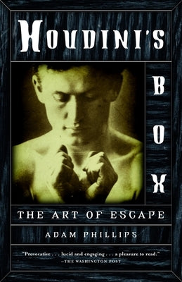 Houdini's Box: The Art of Escape by Phillips, Adam