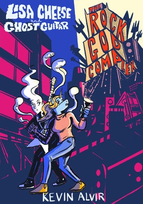 Lisa Cheese and Ghost Guitar (Book 2): The Rock God Complex by Alvir, Kevin