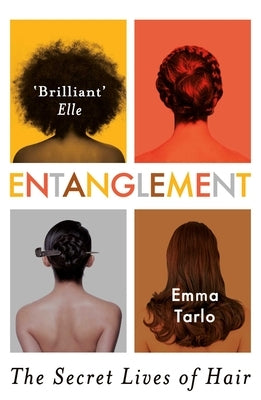 Entanglement: The Secret Lives of Hair by Tarlo, Emma