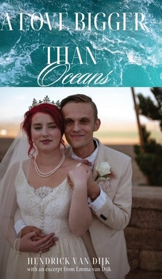 A Love Bigger Than Oceans: With an excerpt from Emma van Dijk by Dijk, Hendrick Van