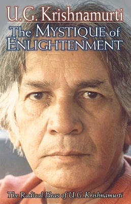 The Mystique of Enlightenment: The Radical Ideas of U.G. Krishnamurti by Krishnamurti, U. G.