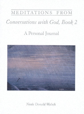 Meditations from Conversations with God, Book 2: A Personal Journal by Walsch, Neale Donald