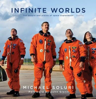 Infinite Worlds: The People and Places of Space Exploration by Soluri, Michael