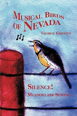 Musical Birds of Nevada: Silence! Meadowlark Singing by Griffith, George