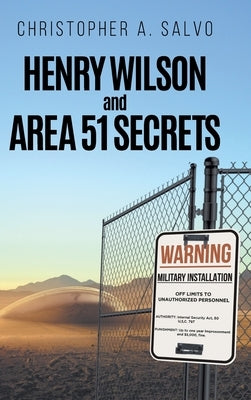Henry Wilson and Area 51 Secrets by Christopher a Salvo