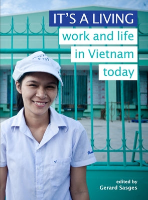 It's a Living: Work and Life in Vietnam Today by Sasges, Gerard