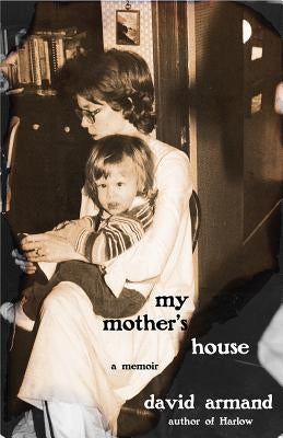 My Mother's House: A Memoir by Armand, David