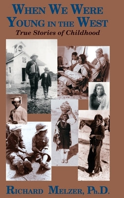When We Were Young in the West: True Histories of Childhood by Melzer, Richard
