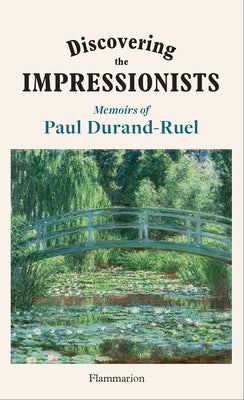 Discovering the Impressionists: Memoirs of Paul Durand Ruel by Durand-Ruel, Paul-Louis