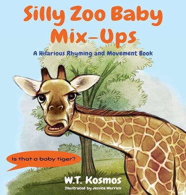 Silly Zoo Baby Mix-Ups: A Hilarious Rhyming and Movement Book by Kosmos, W. T.