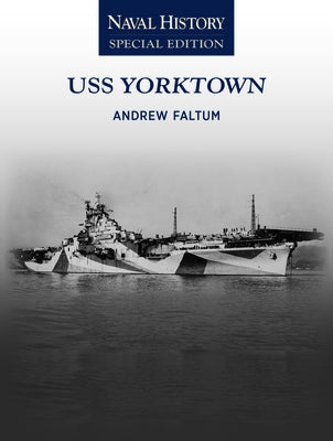 USS Yorktown: Naval History Special Edition by Faltum, Andrew
