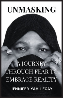 Unmasking: A Journey Through Fear to Embrace Reality by Legay, Jennifer Yah