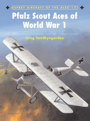 Pfalz Scout Aces of World War 1 by Vanwyngarden, Greg