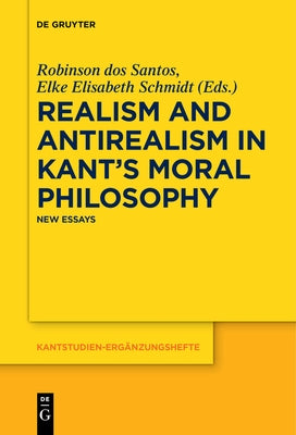 Realism and Antirealism in Kant's Moral Philosophy: New Essays by Santos, Robinson Dos