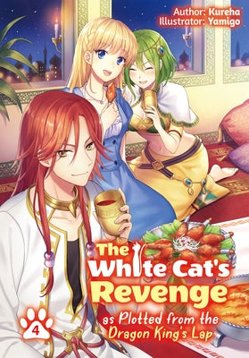 The White Cat's Revenge as Plotted from the Dragon King's Lap: Volume 4 (Light Novel): Volume 4 by Kureha