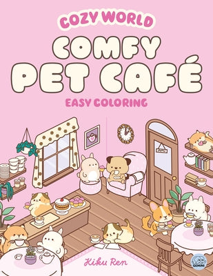 Cozy World Comfy Pet Café Easy Coloring for Teens, Young Adults, and Adults by Ren, Kiku