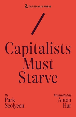 Capitalists Must Starve by Park, Seolyeon