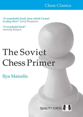 Soviet Chess Primer - 2nd Edition: The Definitive Introduction to the Game of Chess by Maizelis, Ilya