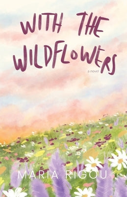 With the Wildflowers: A Novel: A Novel by Rigou, Maria