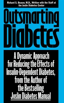 Outsmarting Diabetes: A Dynamic Approach for Reducing the Effects of Insulin-Dependent Diabetes by Beaser, Richard S.