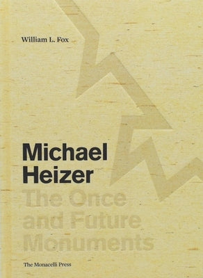 Michael Heizer: The Once and Future Monuments by Fox, William L.