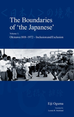 The Boundaries of 'the Japanese': Volume 1: Okinawa 1818-1972 - Inclusion and Exclusion by Stickland, Leonie R.