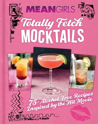 Mean Girls Totally Fetch Mocktails: 75+ Alcohol-Free Recipes Inspired by the Hit Movie by Parragon Books