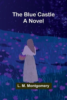 The Blue Castle by Montgomery, L. M.