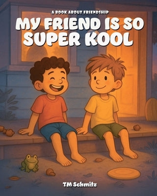 My Friend is So Super Kool: A Book About Pets and Friendship by Schmitz, Tm