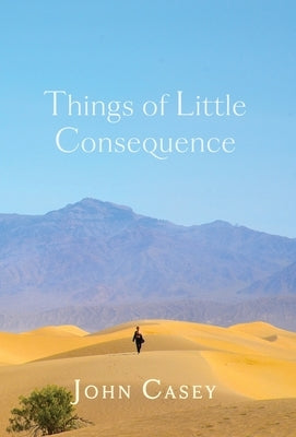Things of Little Consequence: Collector's Edition by Casey, John
