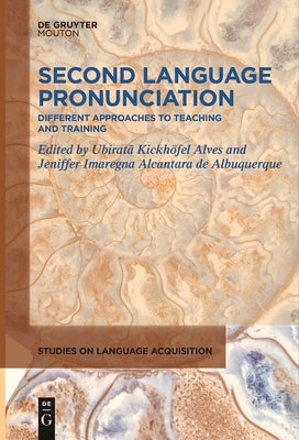 Second Language Pronunciation: Different Approaches to Teaching and Training by Kickh?fel Alves, Ubirat?