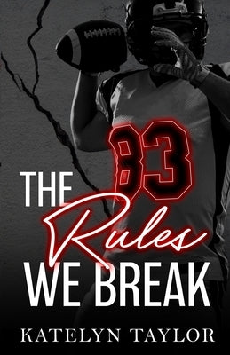 The Rules We Break by Taylor, Katelyn