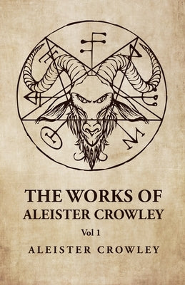 The Works of Aleister Crowley Vol 1 by Aleister Crowley