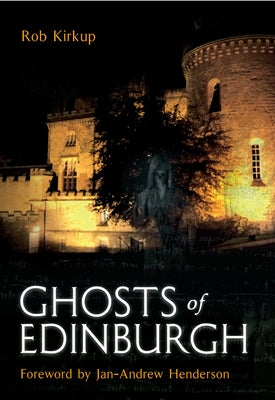 Ghosts of Edinburgh by Kirkup, Rob