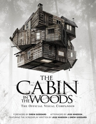 The Cabin in the Woods: The Official Visual Companion by Whedon, Joss