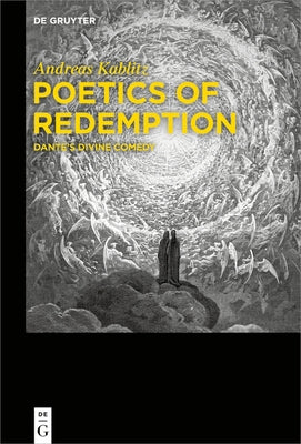 Poetics of Redemption: Dante's Divine Comedy by Kablitz, Andreas