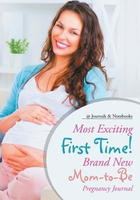 Most Exciting First Time! Brand New Mom-to-Be Pregnancy Journal by @journals Notebooks