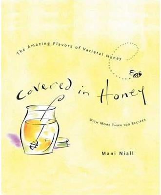 Covered in Honey: The Amazing Flavors of Varietal Honey by Niall, Mani