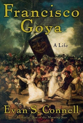 Francisco Goya by Connell, Evan S.
