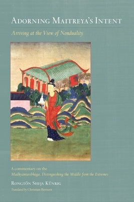 Adorning Maitreya's Intent: Arriving at the View of Nonduality by Kunrig, Rongton Sheja
