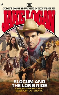 Slocum 417: Slocum 417: Slocum and the Long Ride by Logan, Jake