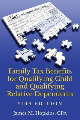 Family Tax Benefits for Qualifying Child and Qualifying Relative Dependents-2016 Edition by Hopkins, James M.