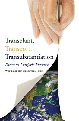 Transplant, Transport, Transubstantiation by Maddox, Marjorie
