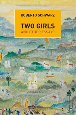 Two Girls: And Other Essays by Schwarz, Roberto